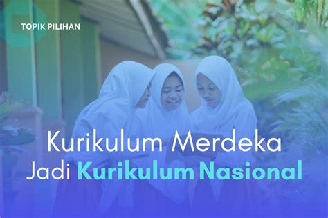 KURIKULUM MERDEKA JADI KURIKULUM NASIONAL Kompasiana