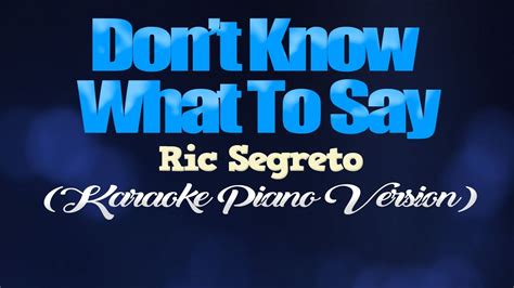 DON T KNOW WHAT TO SAY Ric Segreto KARAOKE PIANO VERSION YouTube