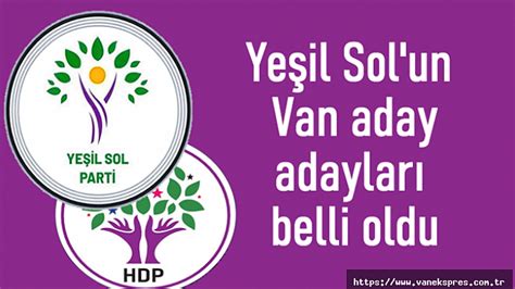 Yeşil Sol Parti Van milletvekili aday adayları belli oldu İşte aday