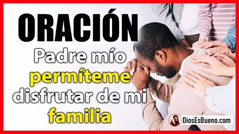 SEÑOR Por Favor Permíteme Disfrutar de Mi Familia Protégelos Siempre