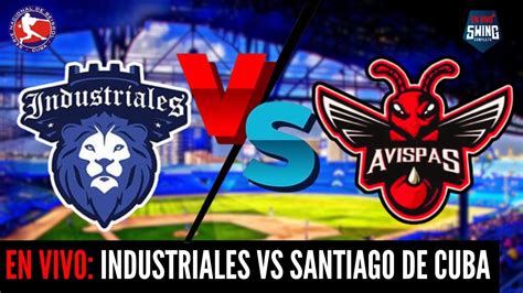 En Vivo Industriales Vs Santiago De Cuba Serie Nacional