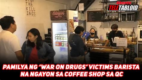 PAMILYA NG WAR ON DRUGS VICTIMS BARISTA NA NGAYON SA COFFEE SHOP SA