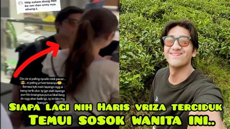 Wah Wah Siapa Lagi Wanita Yg D Temui Haris Vriza Bikin Fans Geger Youtube