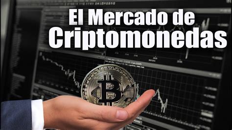 El Mercado De Las Criptomonedas Explicacion Youtube