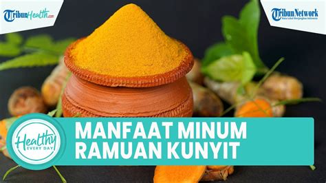 Manfaat Minum Ramuan Kunyit Bagus Untuk Kesehatan Tubuh Dari Atasi