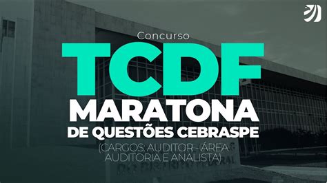 Concurso Tcdf Maratona De Quest Es Cebraspe Cargos Auditor Rea