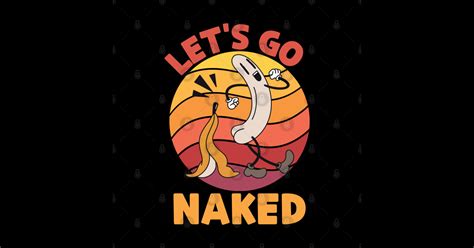 Lets Go Naked Banana Lets Get Naked Banana Magnet TeePublic
