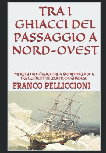 TRA I GHIACCI DEL PASSAGGIO A NORD OVEST PROLOGO AD UNA RICERCA