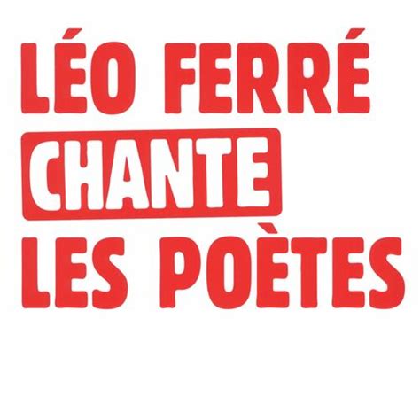 L O Ferr Leo Ferre Chante Les Poetes Chansons Et Paroles Deezer