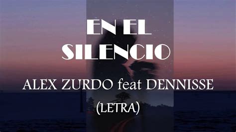 EN EL SILENCIO ALEX ZURDO Feat DENNISSE LETRA 2019 YouTube