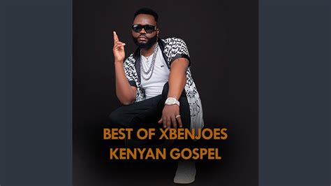 Best Of Xbenjoes Kenyan Gospel Songs Youtube