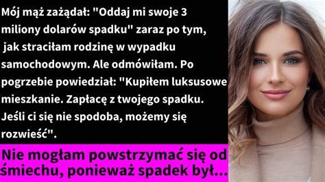 Mój mąż zażądał Oddaj mi swoje 3 miliony dolarów spadku zaraz po tym