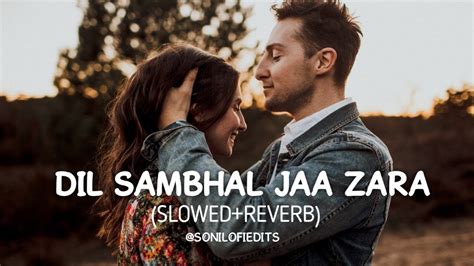 Dil Shambhal Jaa Zara Lofi Slowedreverb Arijit Singh Lofi