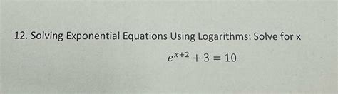 Solved 12 Solving Exponential Equations Using Logarithms Solve For X