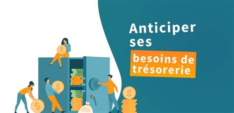 Comment anticiper les besoins de trésorerie dune entreprise