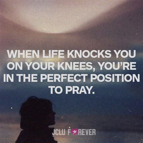 Yes Let The World Knock You To Your Knees Because It S The Perfect Place To Pray