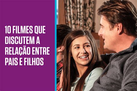 10 Filmes Que Discutem A RelaÇÃo Entre Pais E Filhos Copop