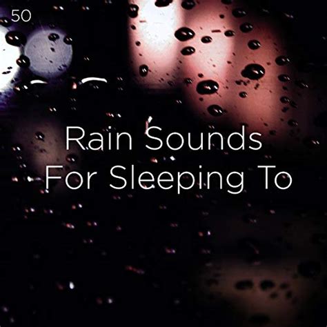 Reproducir 50 Rain Sounds For Sleeping To De Rain Sounds Rain For Deep