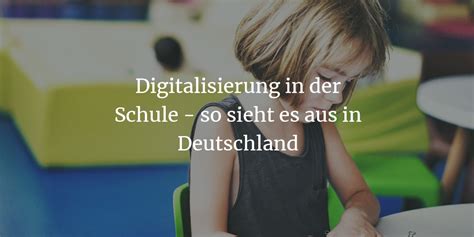 Digitalisierung In Der Schule So Sieht Es Aus In Deutschland 2018