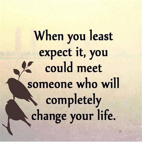 When You Least Expect It You Could Meet Someone Who Will Completely