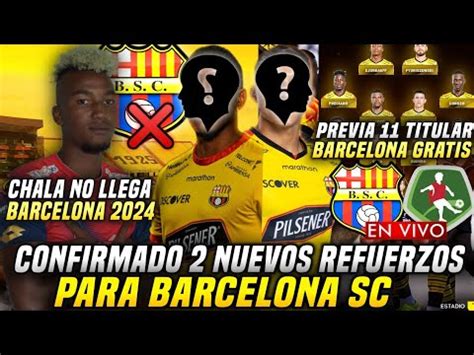 CONFIRMADO 2 REFUERZOS BARCELONA SC 2024 PREVIA 11 TITULAR BSC Vs