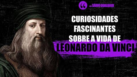 CURIOSIDADES FASCINANTES SOBRE A VIDA DE LEONARDO DA VINCI YouTube