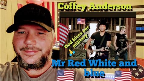 Reaction Coffey Anderson Mr Red White And Blue Coffeysouthernman Thank You Youtube