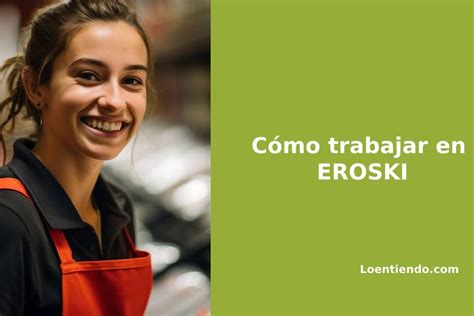 Guía completa Cómo conseguir empleo y trabajar en Eroski MaBermejo es