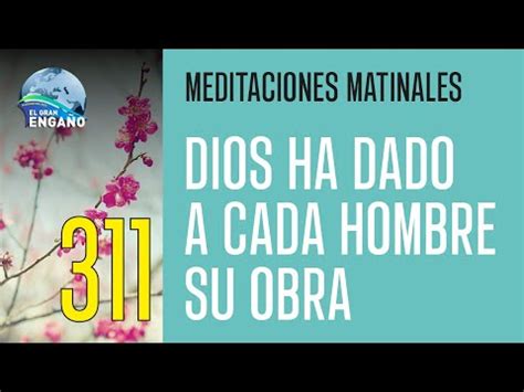 311 Dios Ha Dado A Cada Hombre Su Obra Meditaciones Matinales