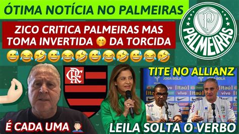 ÓTIMA NOTÍCIA NO PALMEIRAS LEILA SOLTA O VERBO ZICO FAZ CRITICA AO