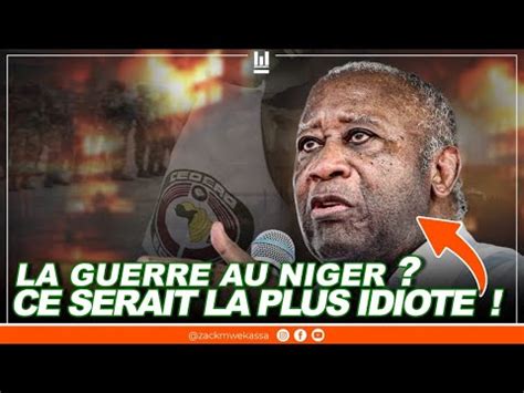 Enfin Laurent Gbagbo Crache La V Rit S Sur La Guerre Au Niger Youtube