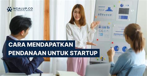 Cara Mendapatkan Pendanaan Untuk Startup