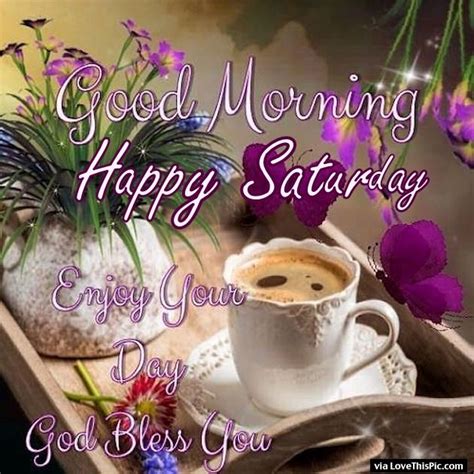 Good Morning Happy Saturday Enjoy Your Day God Bless You Pictures