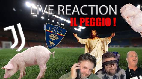 IL PEGGIO DI JUVENTUS LECCE LIVE REACTION YouTube