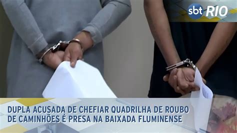 Dupla Acusada De Chefiar Quadrilha De Roubo De Caminh Es Presa Na