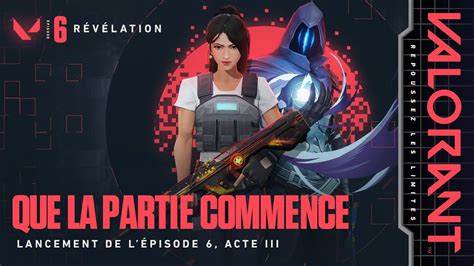 QUE LA PARTIE COMMENCE Lancement de l épisode 6 acte III VALORANT