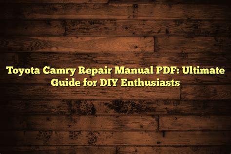 Toyota Camry Repair Manual PDF: Ultimate Guide for DIY Enthusiasts – Automotive Simple