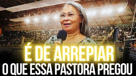 De Arrepiar O Que Essa Pastora Pregou Prega O De Arrepiar