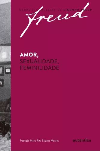 Freud Amor sexualidade feminilidade de Freud Sigmund Série Obras