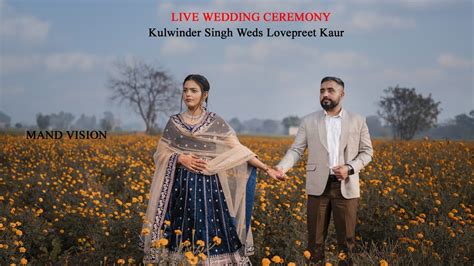 Live Wedding Ceremony Kulwinder Singh Weds Lovepreet Kaur Mand