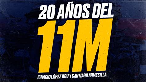 11M 20 Años Después Ignacio LÓPEZ BRU y Santiago ARMESILLA YouTube