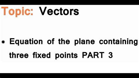 As A Level Maths Vectors Equation Of The Plane Containing Three Fixed