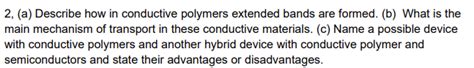 Solved 2, (a) Describe how in conductive polymers extended | Chegg.com