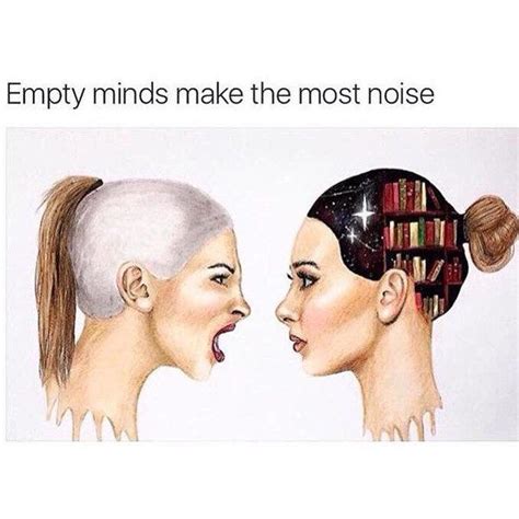 Empty Minds Make The Most Noise Every Once In A While In A Moment Of