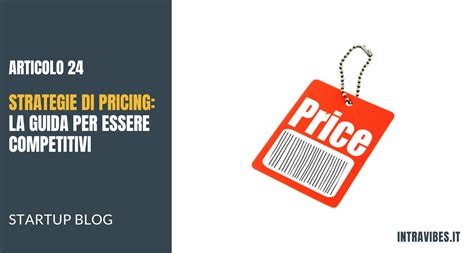 Strategie Di Pricing Come Definire Una Strategia Di Prezzo Efficace