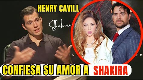 Henry Cavill Revela Su Obsesi N Secreta Por Shakira En Una Entrevista