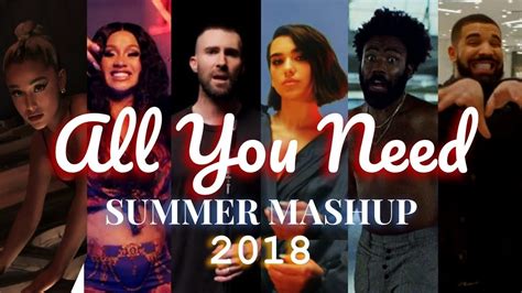 All You Need Top Songs Of Summer 2018 Mashup Youtube