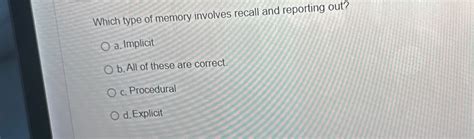 Solved Which Type Of Memory Involves Recall And Reporting Chegg