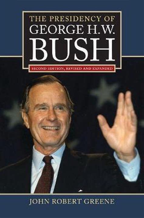 Presidency Of George H W Bush 9780700620791 John Robert Greene