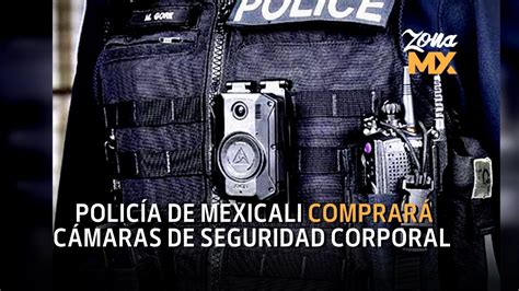 Policía De Mexicali Comprará Cámaras De Seguridad Corporal Zona Mx